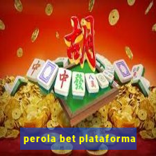 perola bet plataforma